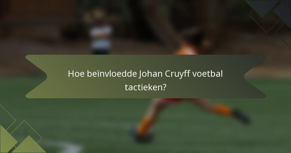Hoe beïnvloedde Johan Cruyff voetbal tactieken?