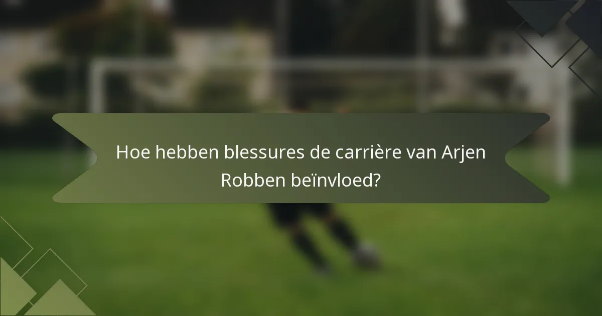 Hoe hebben blessures de carrière van Arjen Robben beïnvloed?