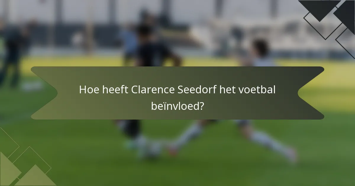 Hoe heeft Clarence Seedorf het voetbal beïnvloed?