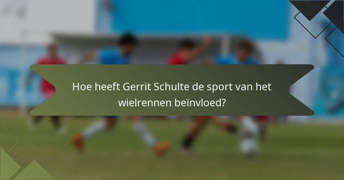 Hoe heeft Gerrit Schulte de sport van het wielrennen beïnvloed?