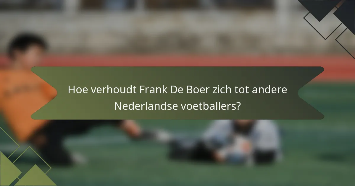 Hoe verhoudt Frank De Boer zich tot andere Nederlandse voetballers?