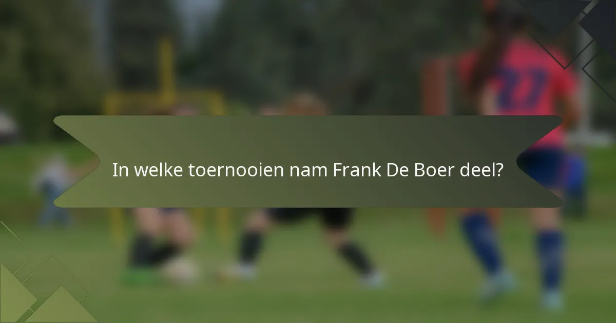 In welke toernooien nam Frank De Boer deel?