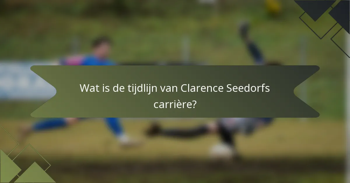 Wat is de tijdlijn van Clarence Seedorfs carrière?