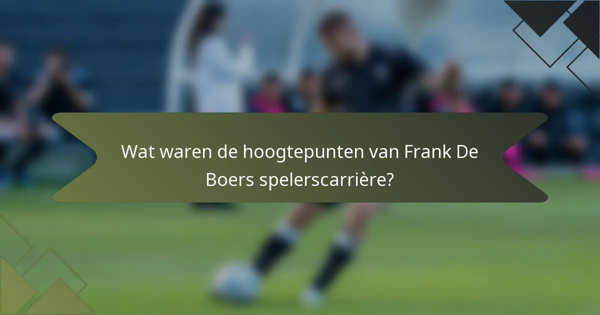 Wat waren de hoogtepunten van Frank De Boers spelerscarrière?
