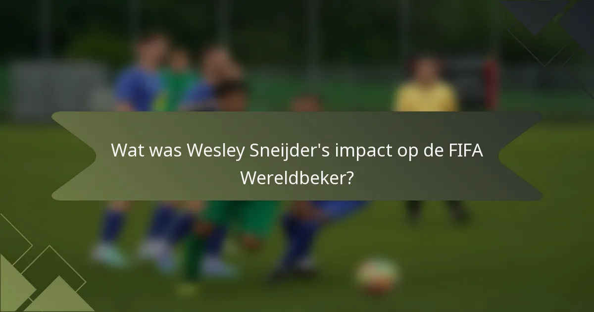 Wat was Wesley Sneijder's impact op de FIFA Wereldbeker?