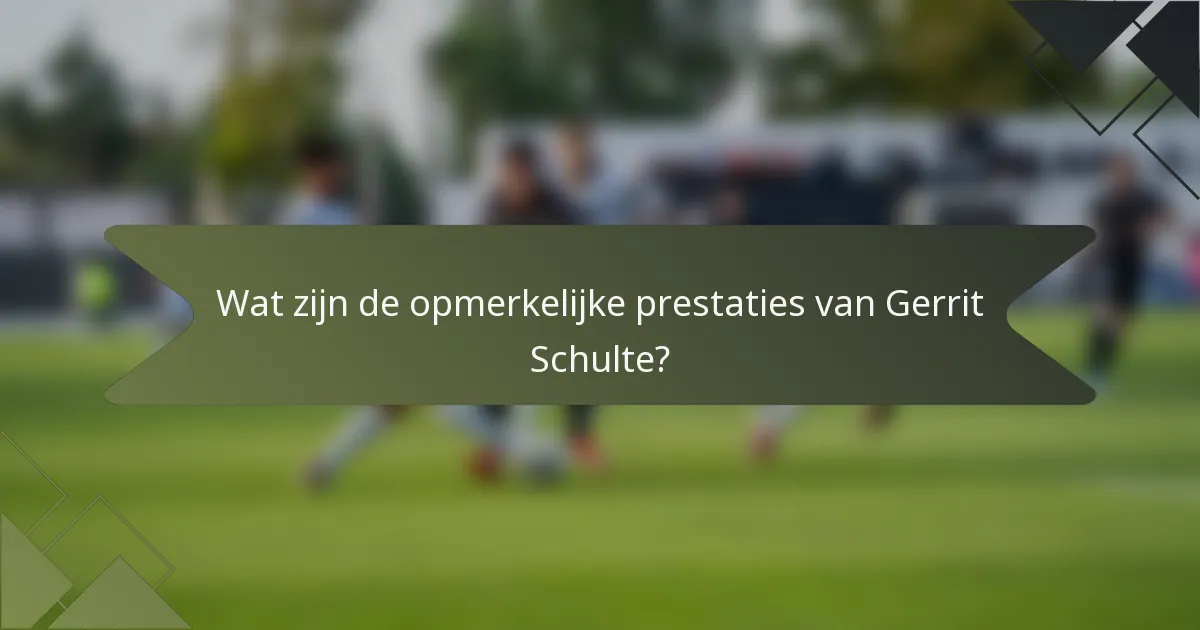 Wat zijn de opmerkelijke prestaties van Gerrit Schulte?