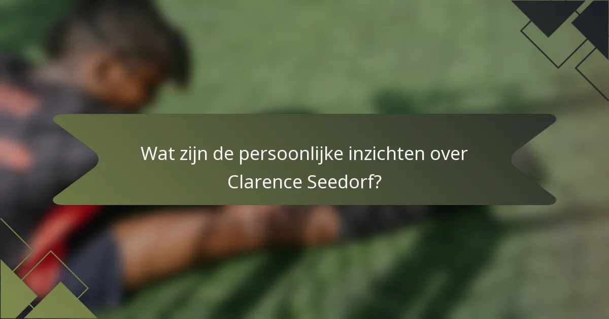 Wat zijn de persoonlijke inzichten over Clarence Seedorf?