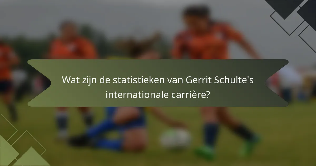 Wat zijn de statistieken van Gerrit Schulte's internationale carrière?