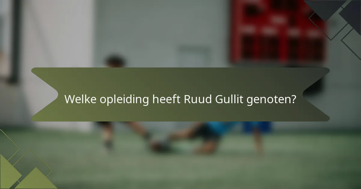 Welke opleiding heeft Ruud Gullit genoten?