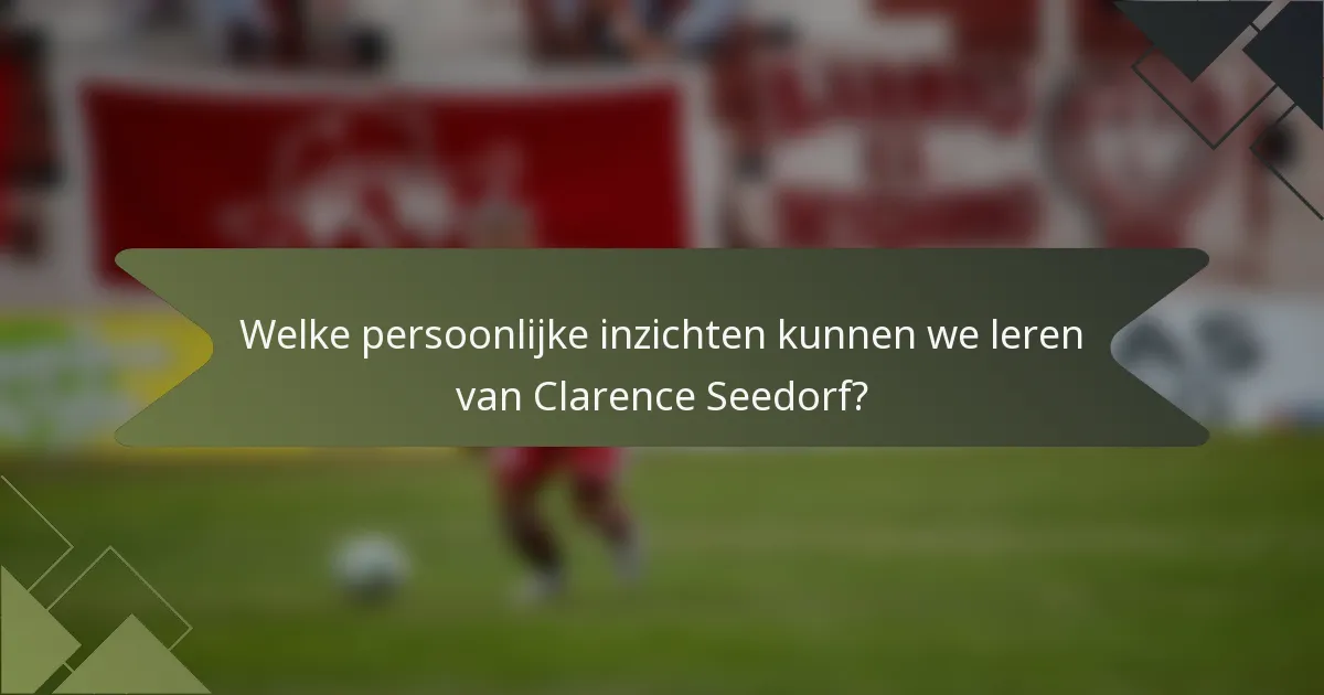 Welke persoonlijke inzichten kunnen we leren van Clarence Seedorf?