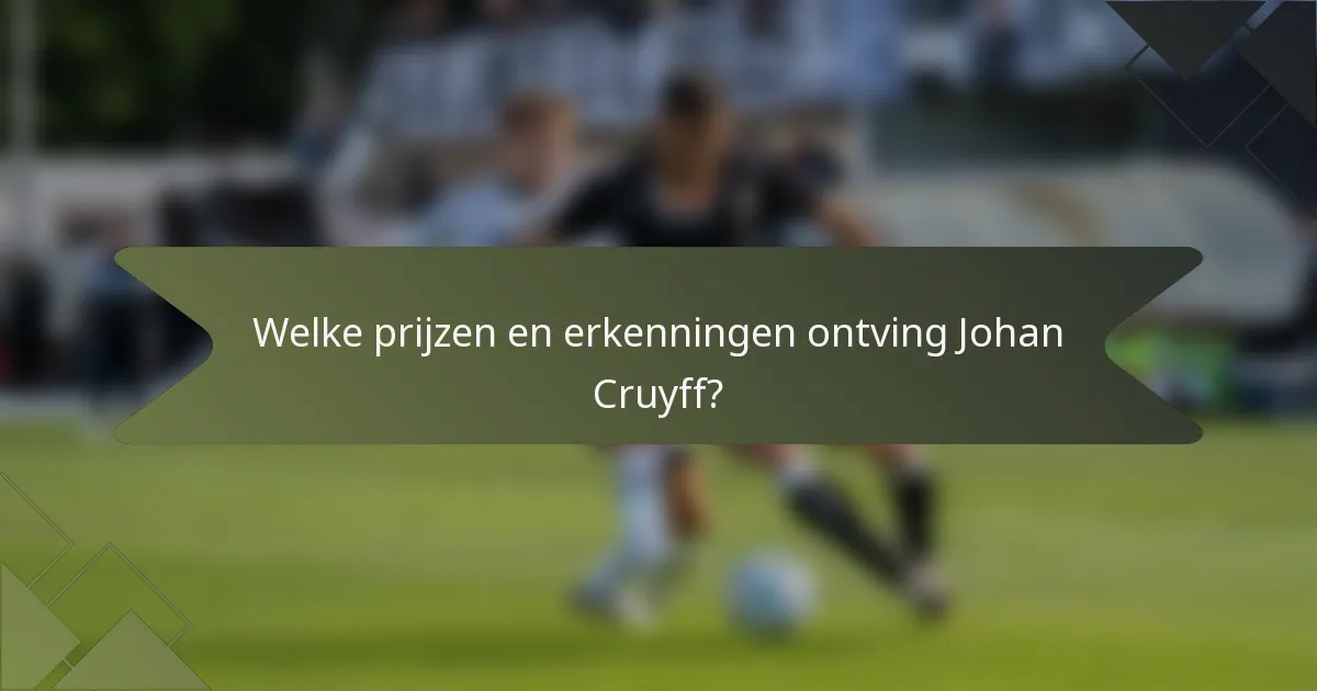 Welke prijzen en erkenningen ontving Johan Cruyff?