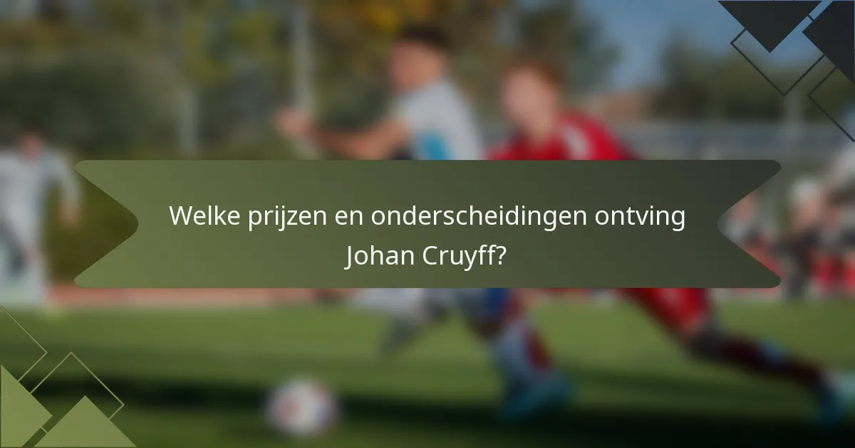 Welke prijzen en onderscheidingen ontving Johan Cruyff?