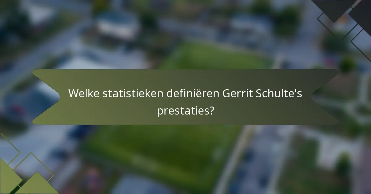 Welke statistieken definiëren Gerrit Schulte's prestaties?